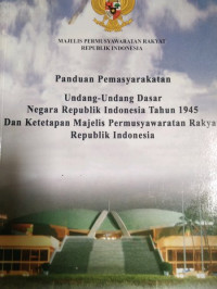 Panduan pemasyarakatan: undang-undang dasar RI tahun 1945 dan ketetapan majelis permusyawaratan rakyat republik indonesia