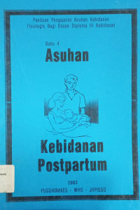 Asuhan Kebidanan Postpartum Buku 4:  panduan pengajaran asuhan kebidanan fisiologis bagi dosen diploma iii