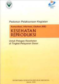 Pedoman Pelaksanaan Kegiatan Komunikasi,Informasi,Edukasi (KIE) Kesehatan Reproduksi