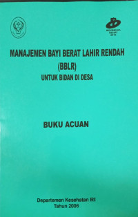 Manajemen Bayi Berat Lahir Rendah (BBLR) untuk Bidan di Desa: Buku Acuan