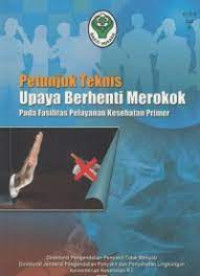 Petunjuk Teknis Upaya Berhenti Merokok pada fasilitas pelayanan Kesehatan Primer