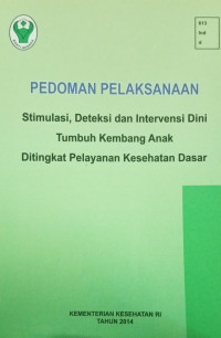 Pedoman Pelaksanaan Stimulasi, Deteksi dan Intervensi Dini Tumbuh Kembang Anak ditingkat Pelayanan Kesehatan Dasar