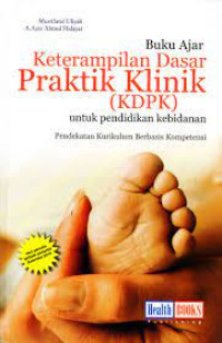 Buku Ajar Keterampilan Dasar Praktik Klinik (KDPK) Untuk Pendidikan Kebidanan