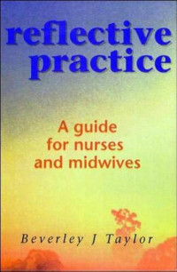 Reflective Practice: a guide for nurses and midwives