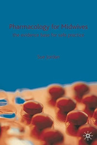 Pharmacology for Midwives: the evidence base for safe practice