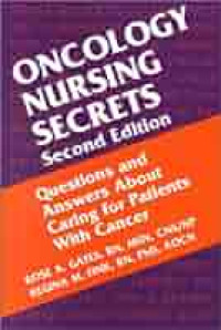 ONCOLOGY NURSING SECRETS Second Edition: Questions and Answers About Caring for patients with cancer