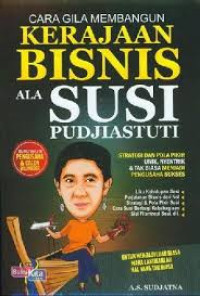 Cara gila membangun kerajaan Bisnis ala SUSI PUDJIASTUTI